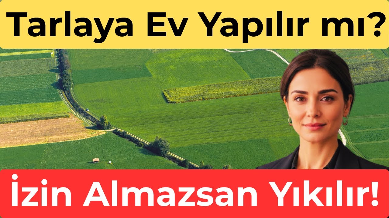 Tarlaya Ev Yapılır mı? | Tarım Arazisine Yapı İnşa etmenin T&uuml;m Ger&ccedil;ekleri (2025)