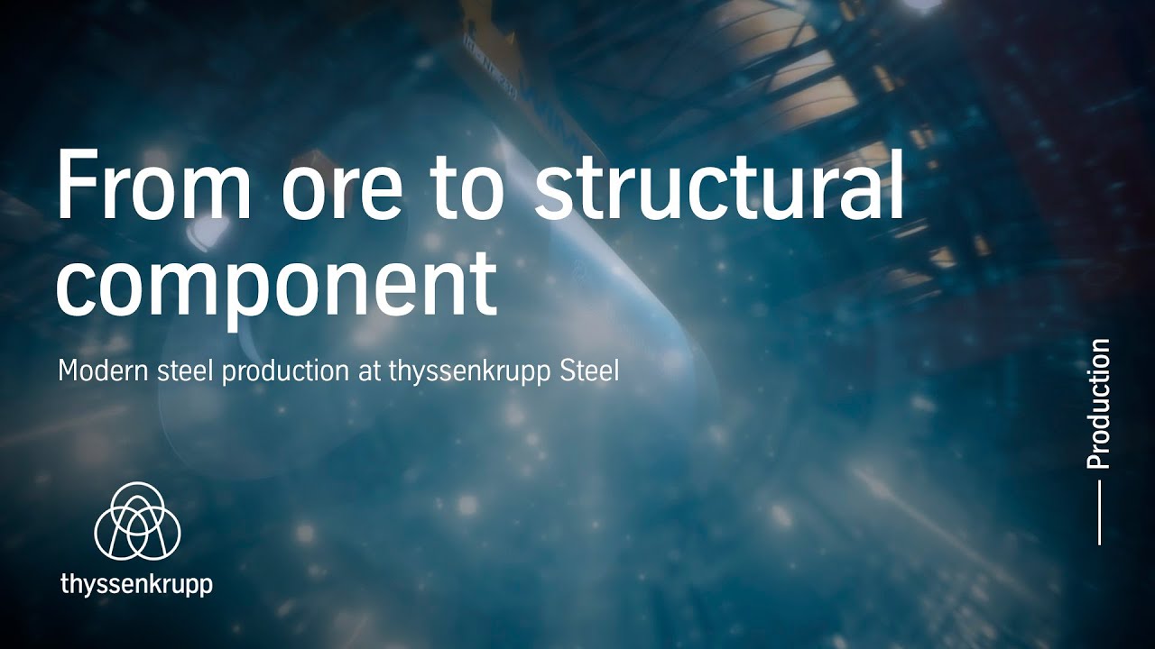 Modern steel production at thyssenkrupp Steel – From ore to structural component