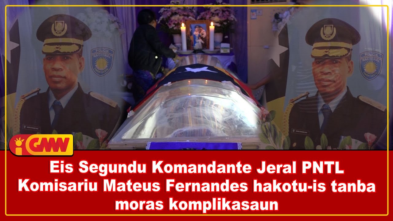 Eis Segundu Komandante Jeral PNTL Komisariu Mateus Fernandes hakotu-is tanba moras komplikasaun