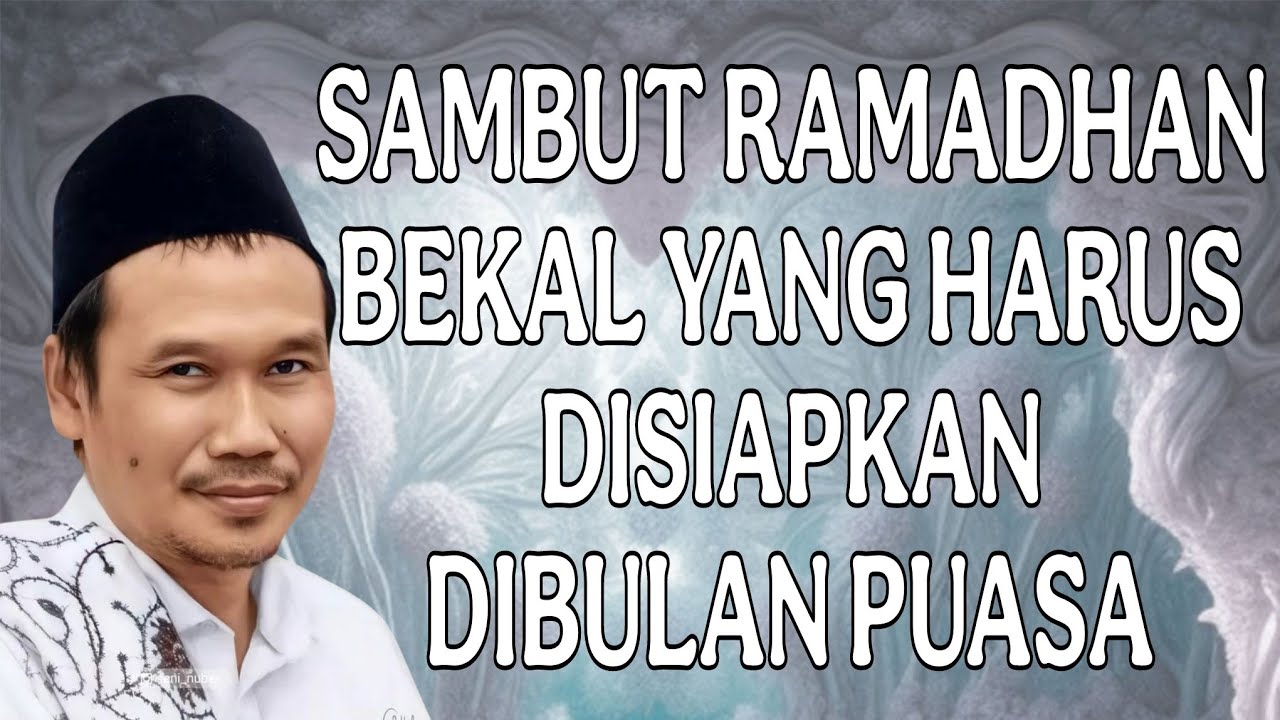 ngaji gus baha : sambut Ramadhan bekal yang harus disiapkan dibulan puasa