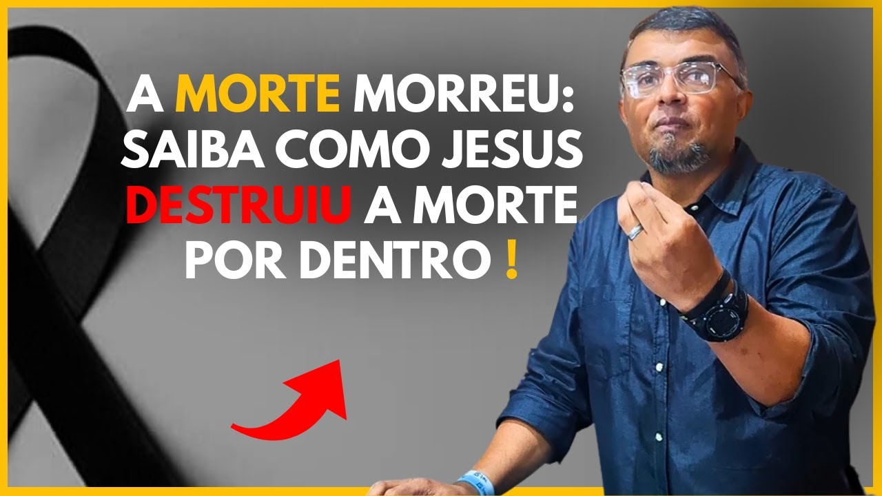 A MORTE MORREU : SAIBA COMO JESUS VENCEU A MORTE POR DENTRO !