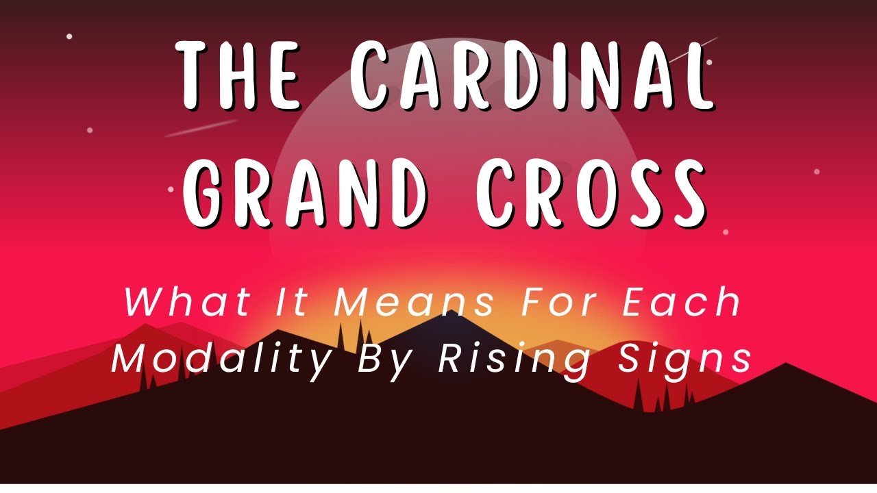 The Cardinal Grand Cross (How Will It Affect You?)