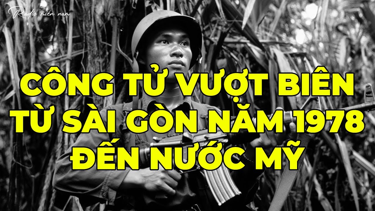 Công Tử Vượt Biên – Từ Sài Gòn Năm 1978 Đến Nước Mỹ | Hồi Ký Miền Nam