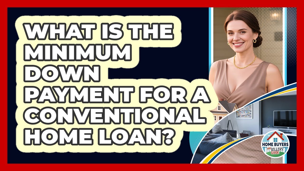 What Is The Minimum Down Payment For A Conventional Home Loan? - Home Buyers and Sellers Guide