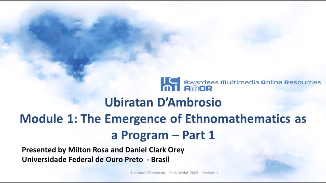 Ubiratan D'ambrosio - Module 1 - The emergence of Ethnomathematics as a program, Part 1