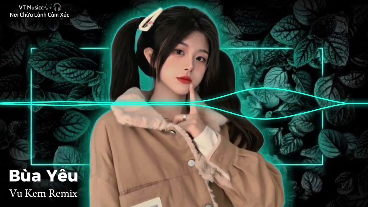B&ugrave;a Y&ecirc;u - Vu Kem Remix - Nhạc Remix Hot TikTok 2025 - Nhạc Remix Hay