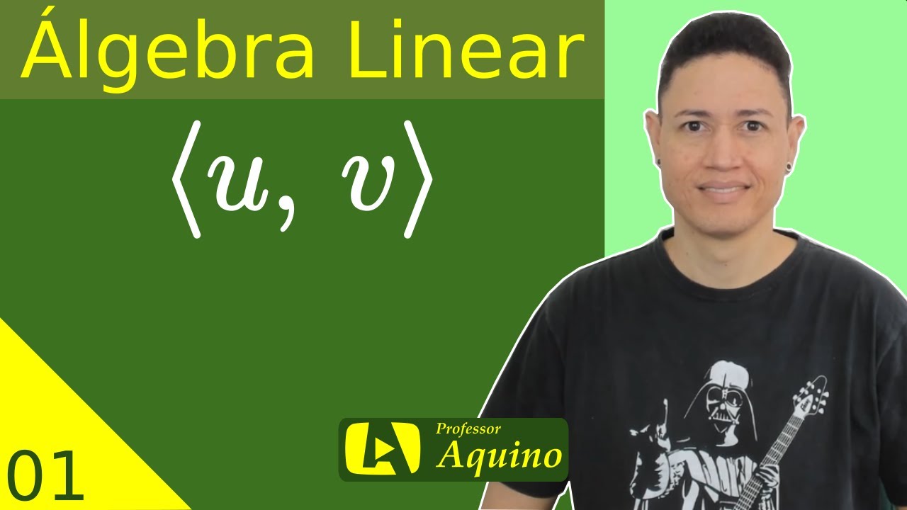 Produto Interno. | 01. Álgebra Linear.