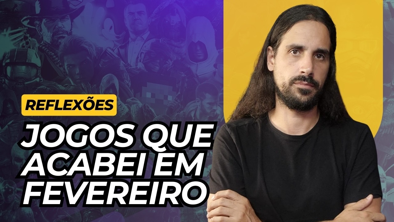 Todos os jogos que terminei em Fevereiro!