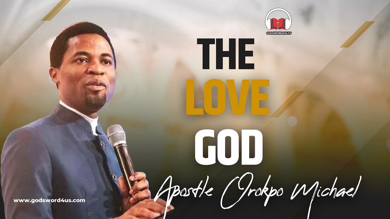 THE LOVE OF GOD - APOSTLE OROKPO MICHAEL