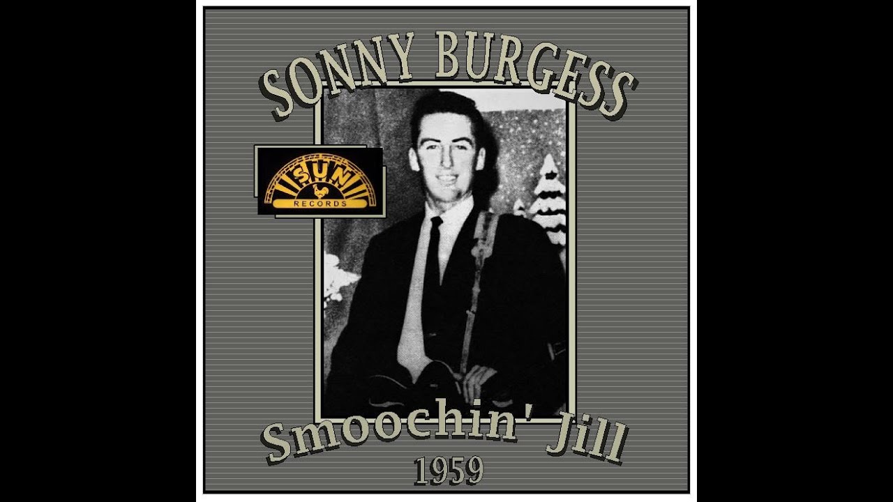 Sonny Burgess - Smoochin' Jill (1959)