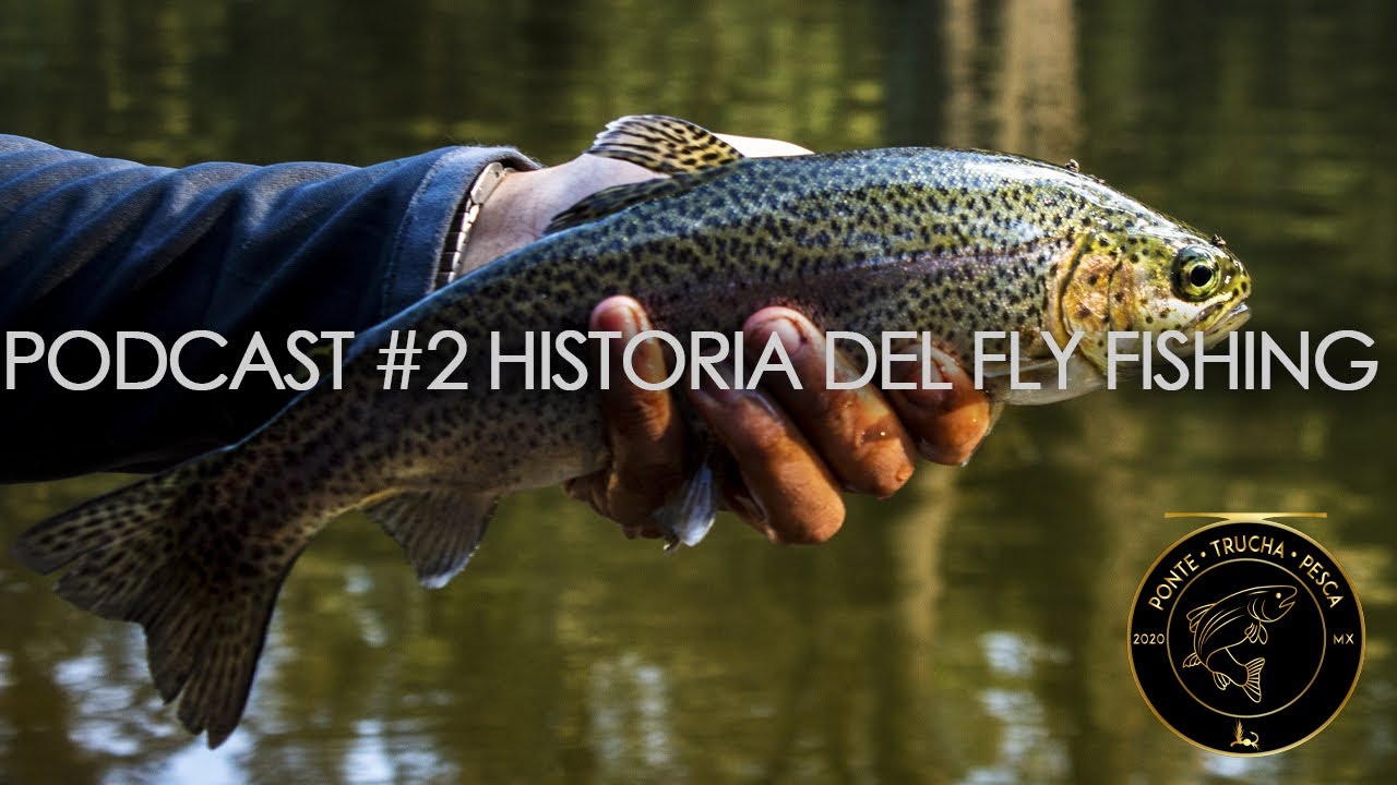 Podcast #2 La Historia de Pesca la Pesca Con mosca