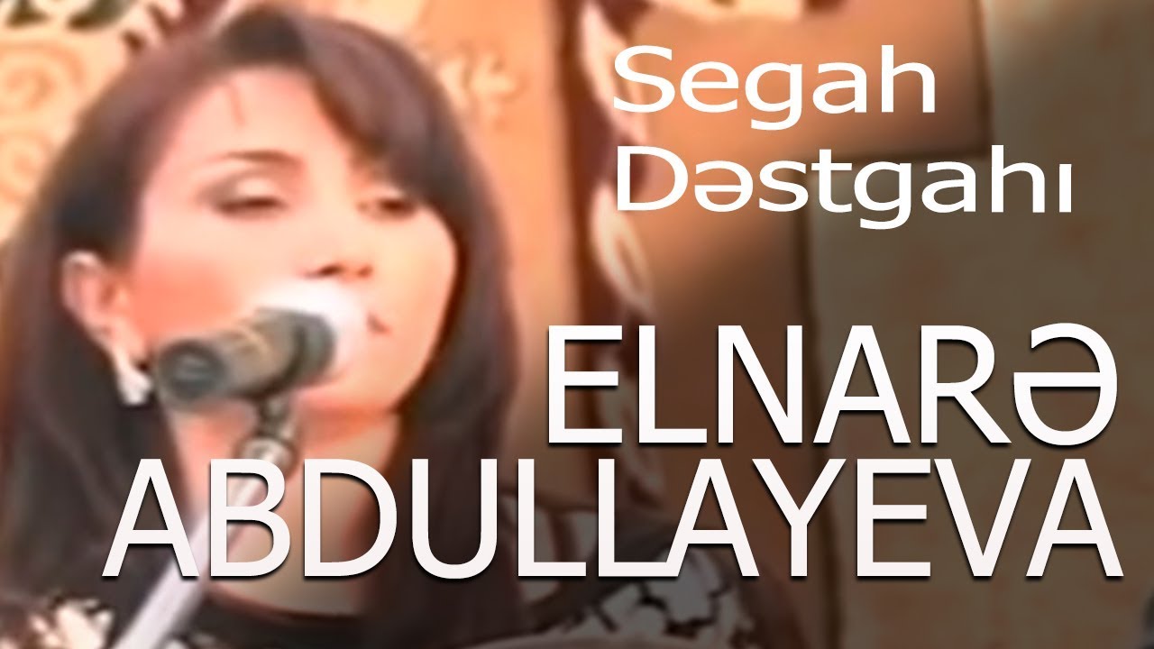 Elnarə Abdullayeva - Segah Dəstgahı