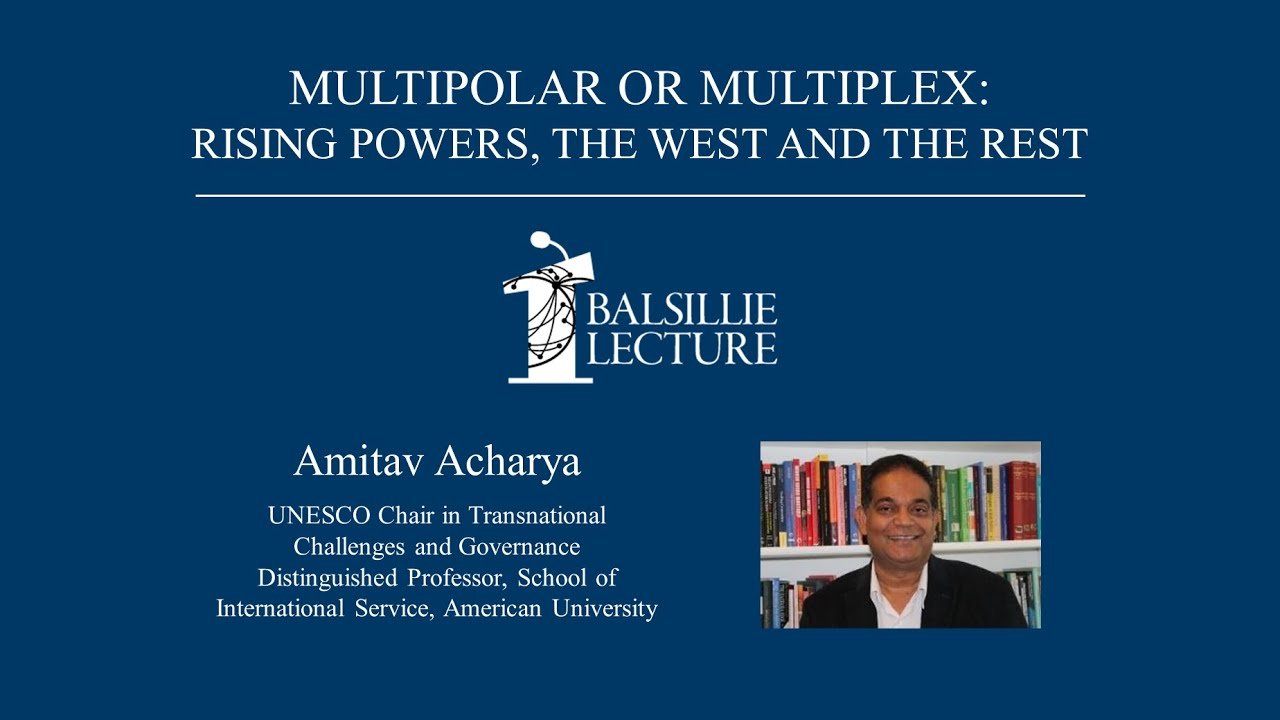 Balsillie Lecture: &ldquo;Multipolar or Multiplex: Rising Powers, the West and the Rest&rdquo;