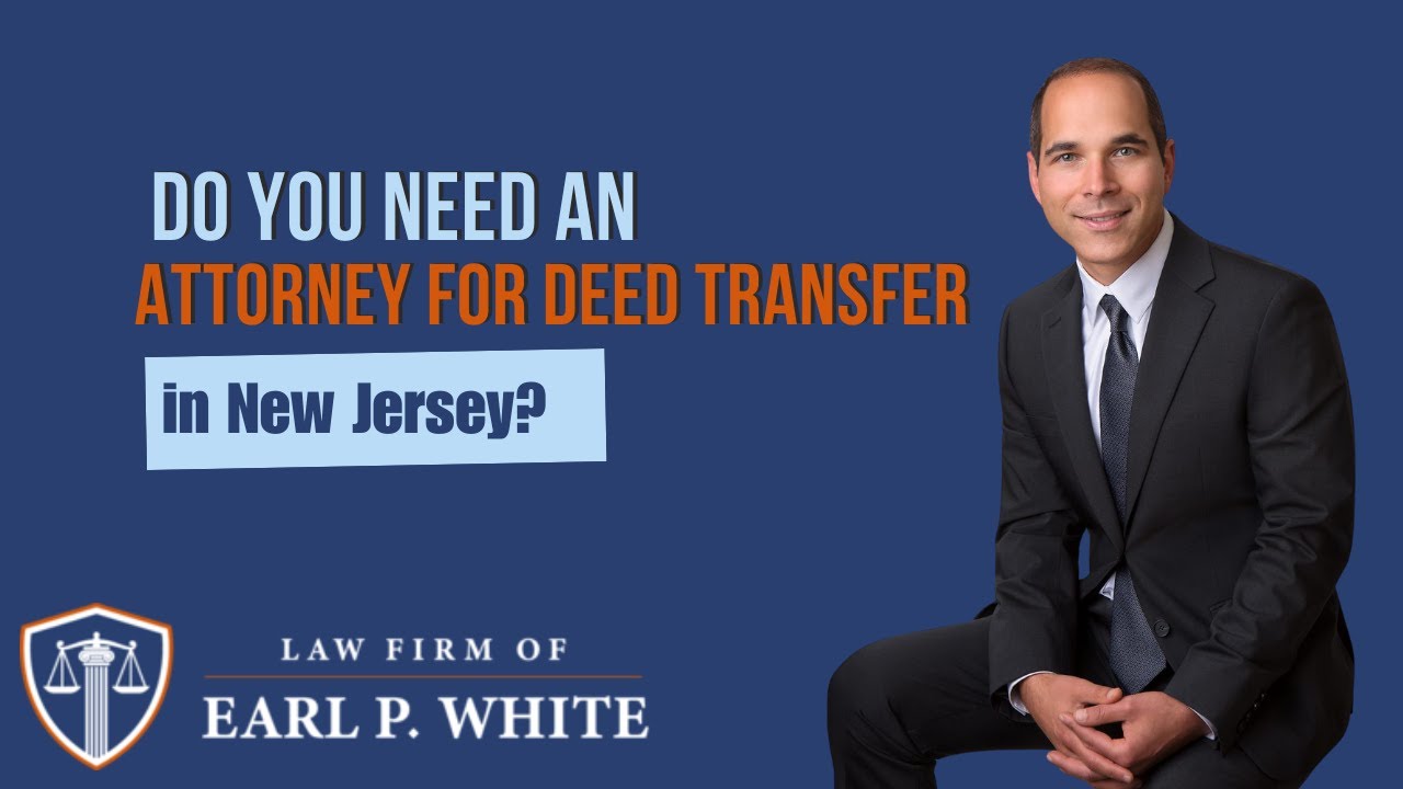 Do You Need an Attorney for Deed Transfer in New Jersey