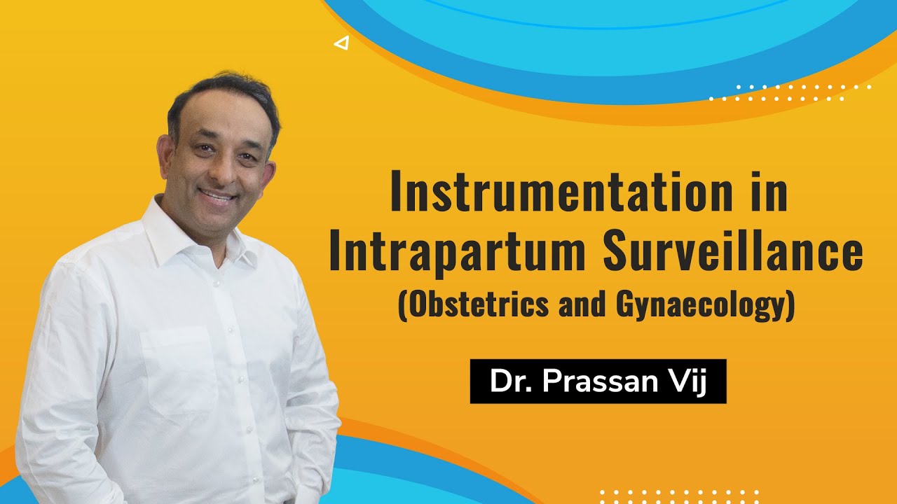 Instrumentation in Intrapartum Surveillance by  Dr. Prassan Vij
