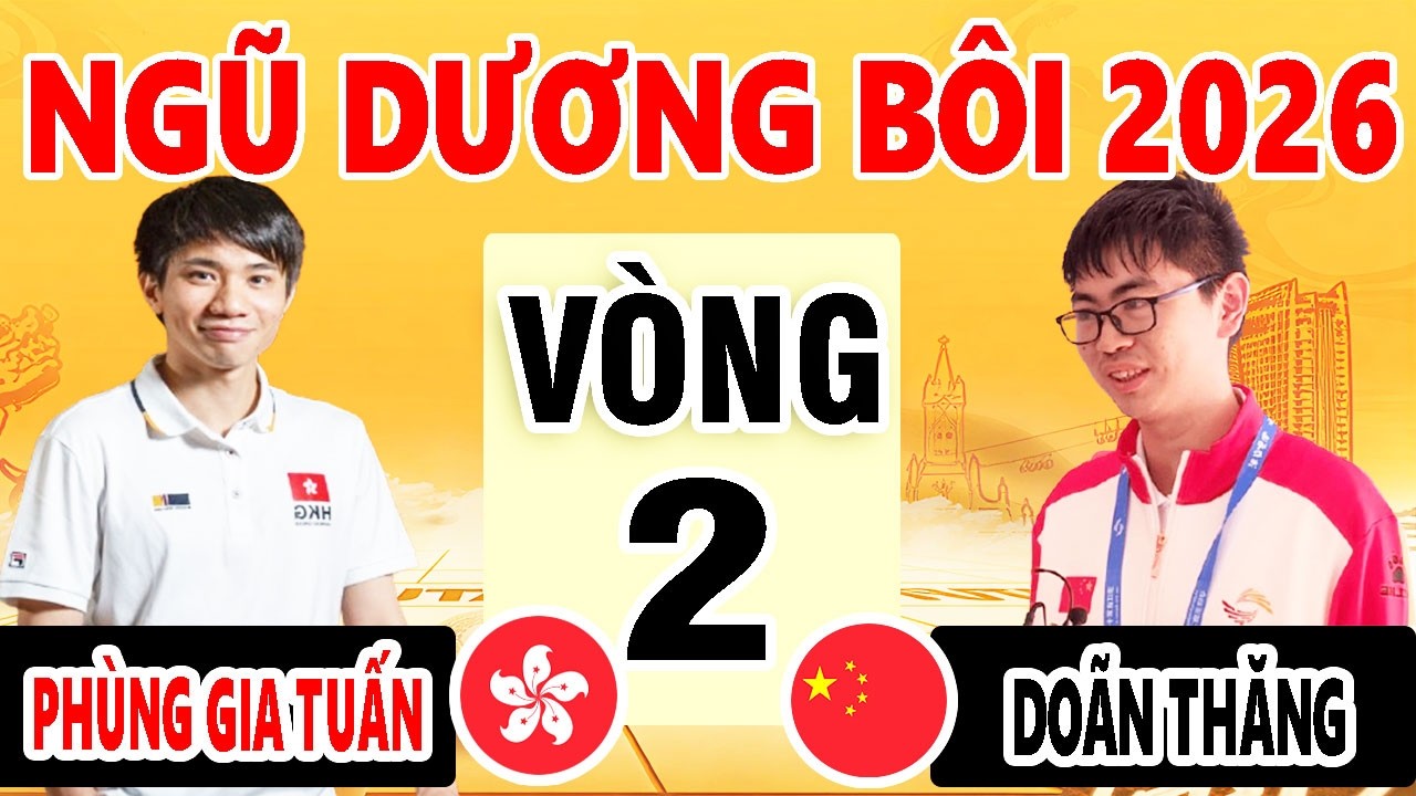 VÒNG 2 - DOÃN THĂNG ( TRUNG QUỐC ) VS PHÙNG GIA TUẤN ( HỒNG KÔNG ) | NGŨ DƯƠNG BÔI 2026