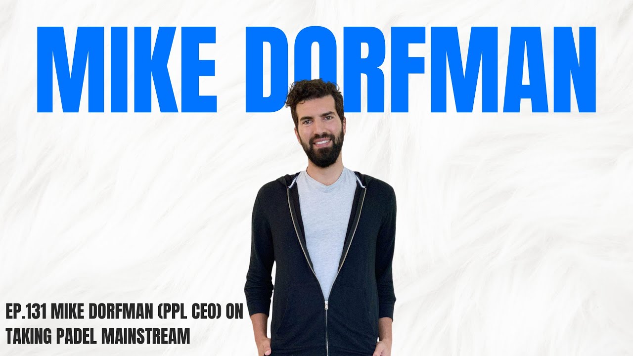 Mike Dorfman (PPL CEO) on Taking Padel Mainstream