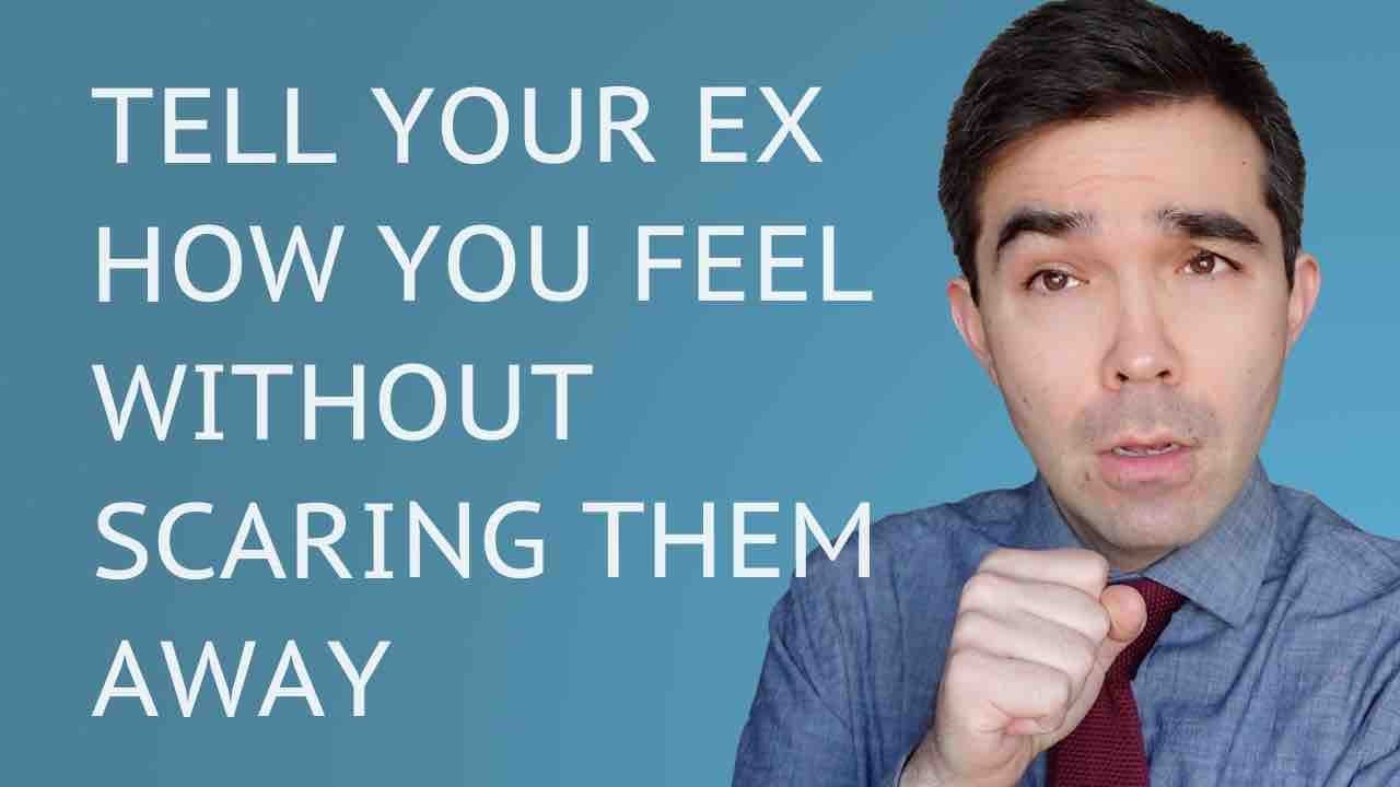 How To Tell Your Ex Your Feelings Without Scaring Them Away
