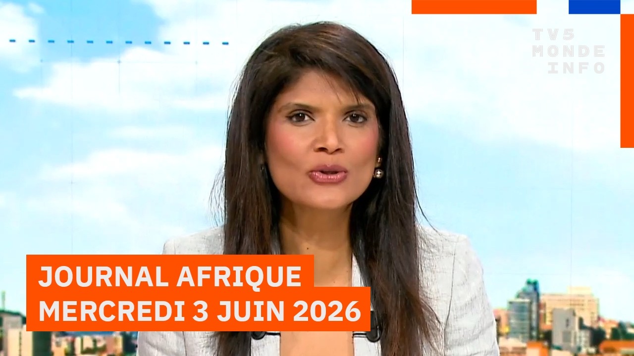 Le journal Afrique du mercredi 3 juin 2026 sur TV5MONDE