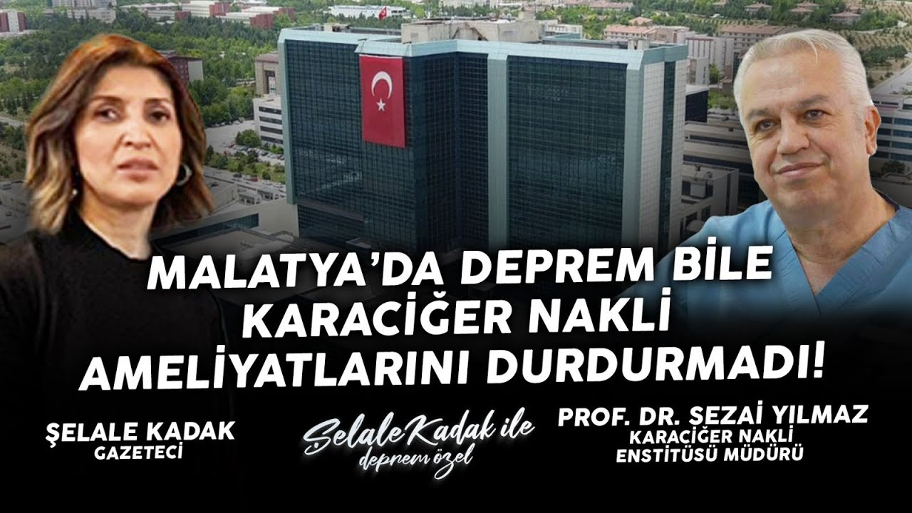 Deprem'den Dolayı Hayatın Durduğu Malatya'da Durmayan Karaciğer Nakli Ameliyatlarının PERDE ARKASI