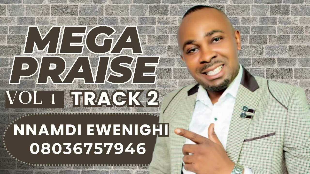 MEGA PRAISE VOLUME 1 (TRACK 2) — NNAMDI EWENIGHI