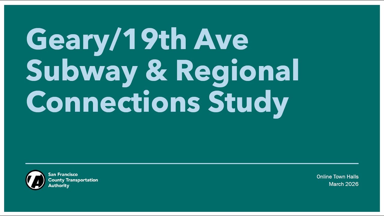 Geary/19th Avenue Subway and Regional Connections Study Virtual Town Hall - March 7, 2026