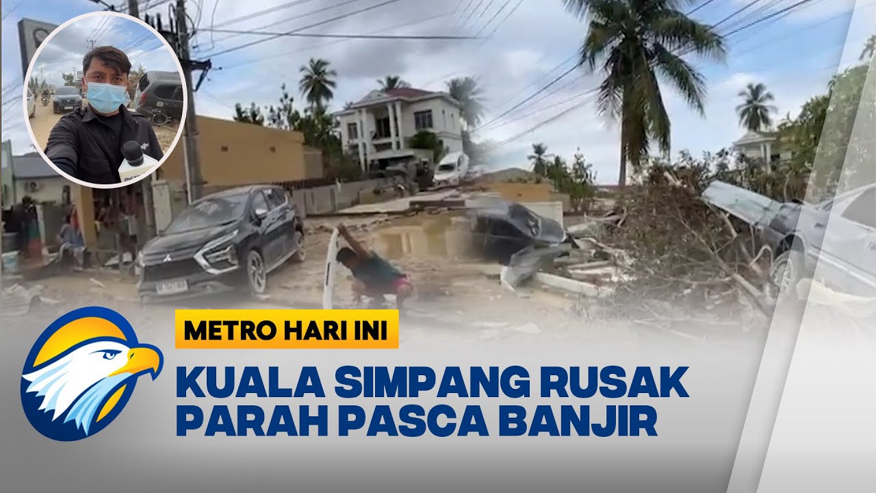 Kuala Simpang Porak-Poranda Setelah Banjir Bandang - [Metro Hari Ini]