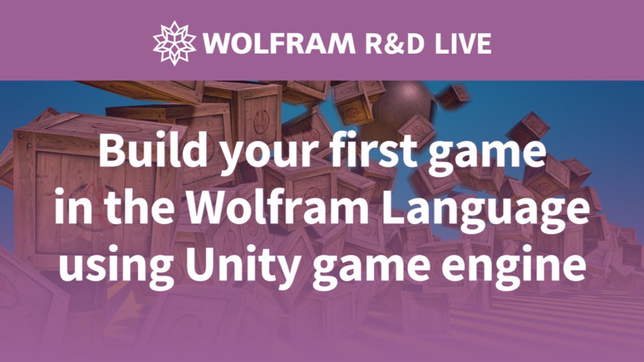 Build Your First Game in Wolfram Language with Unity Game Engine: Live with the R&D Team