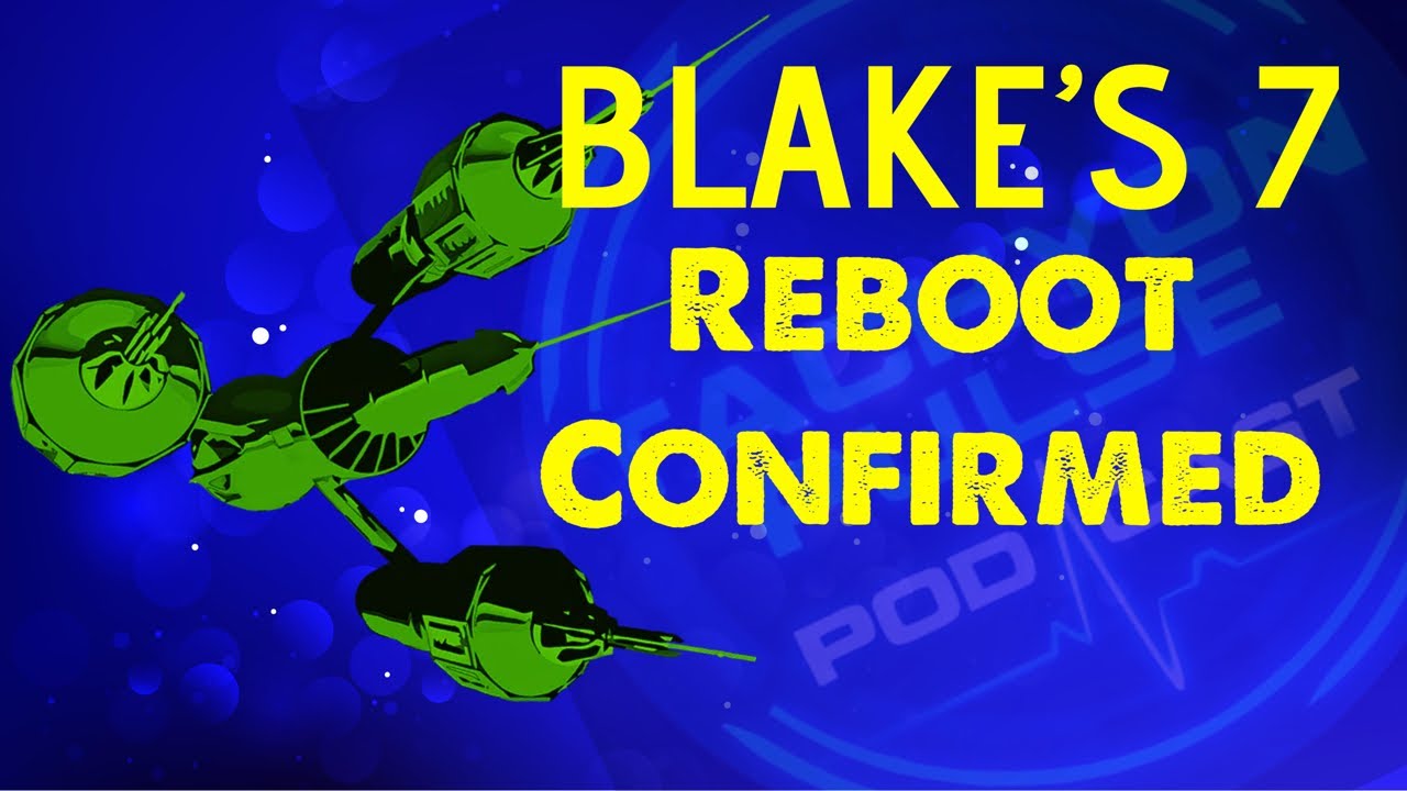 Shock BLAKE’S 7 Reboot plan confirmed