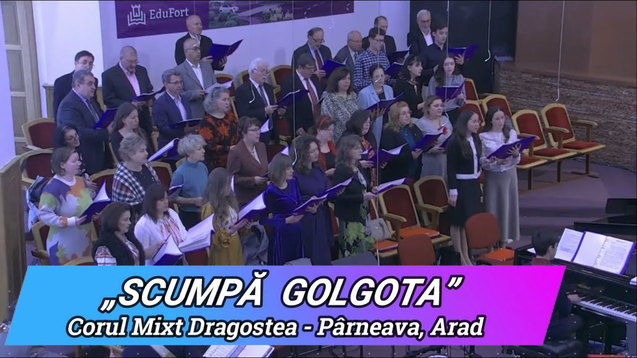 „SCUMPĂ GOLGOTA” - CORUL MIXT DRAGOSTEA PÂRNEAVA