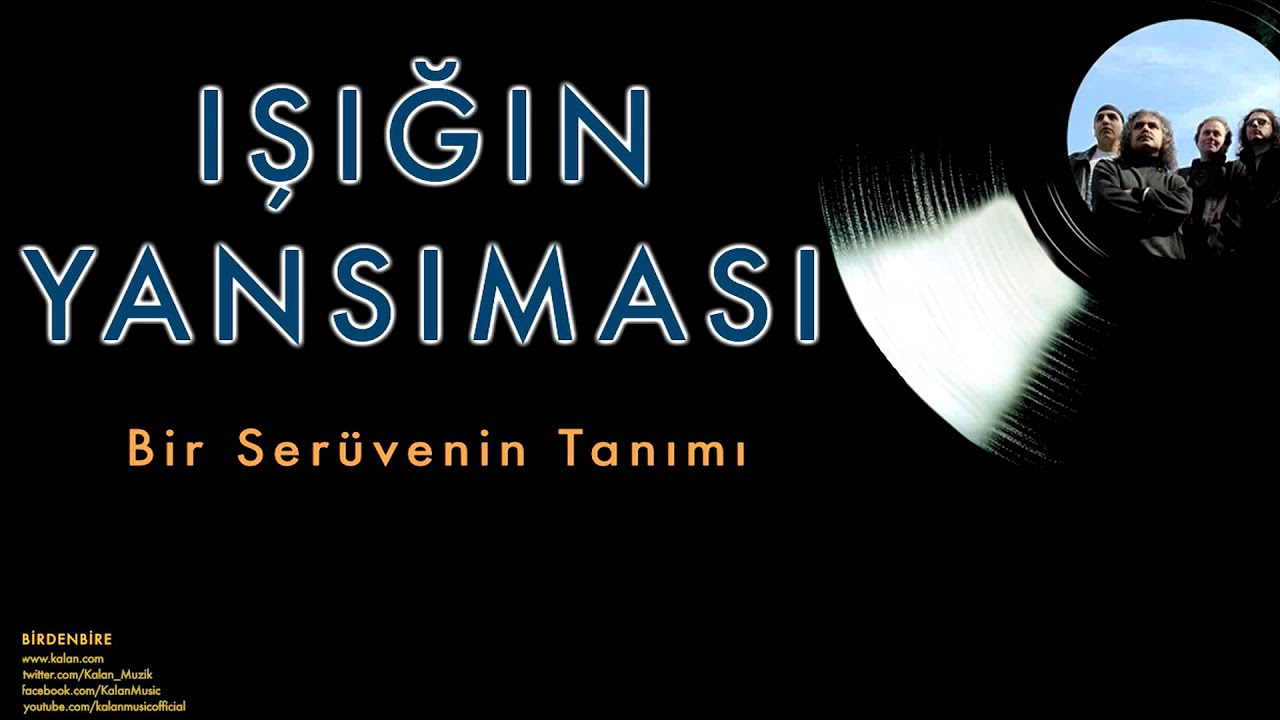 Işığın Yansıması -  Bir Serüvenin Tanımı [ Birdenbire © 1997 Kalan Müzik ]