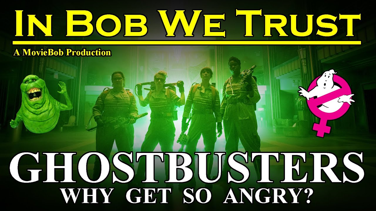 In Bob We Trust: GHOSTBUSTERS - WHY GET SO ANGRY?
