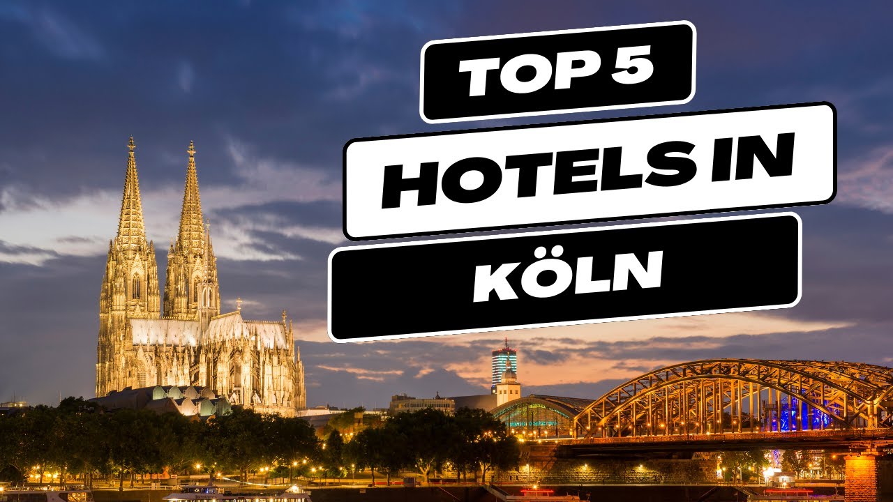 Top 5 Recommended Hotels In Köln | Best Hotels In Köln