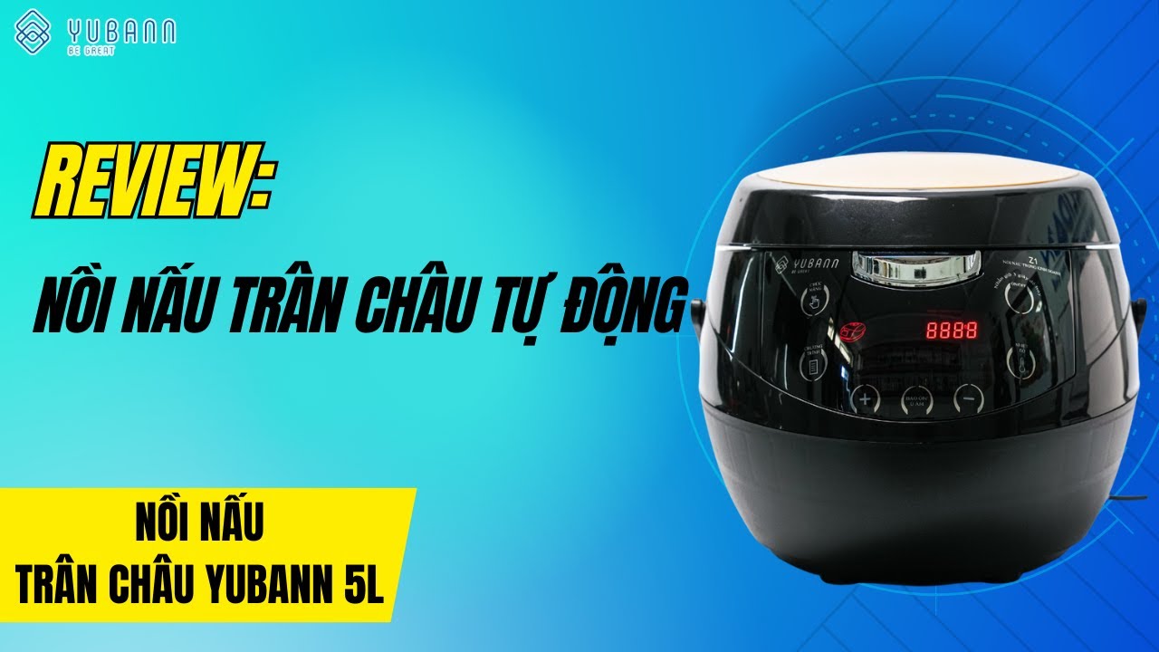 REVIEW NỒI NẤU Ủ TRÂN CHÂU TỰ ĐỘNG YUBANN