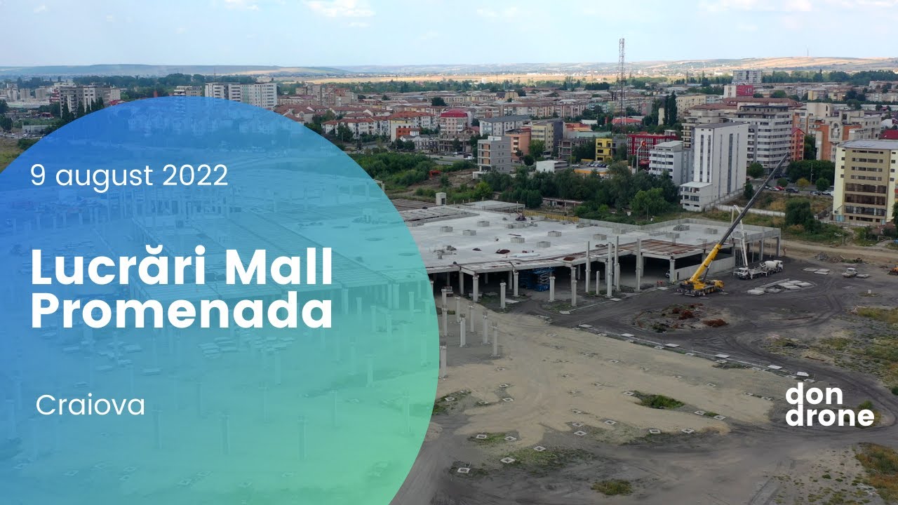 Lucrări Mall Promenada Craiova - 9 august 2022