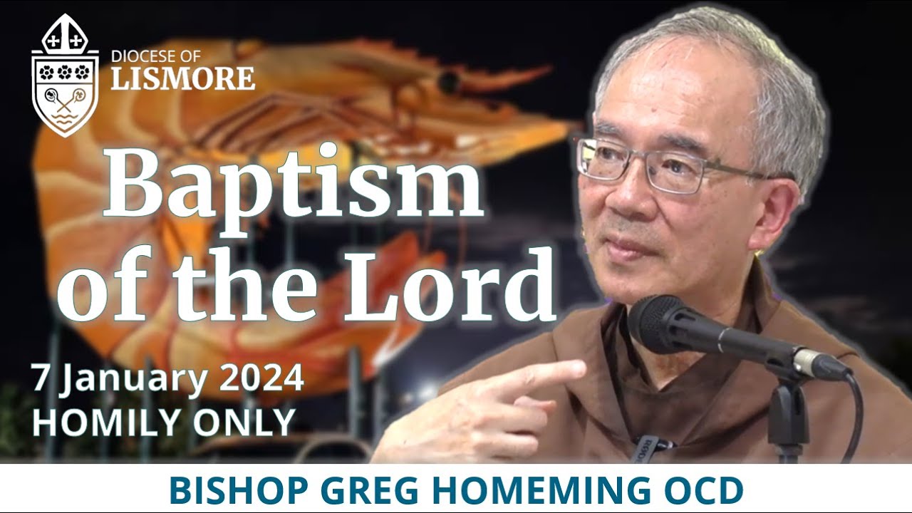 Baptism of the Lord 7 January 2024 - Homily by Bishop Greg Homeming Diocese of Lismore
