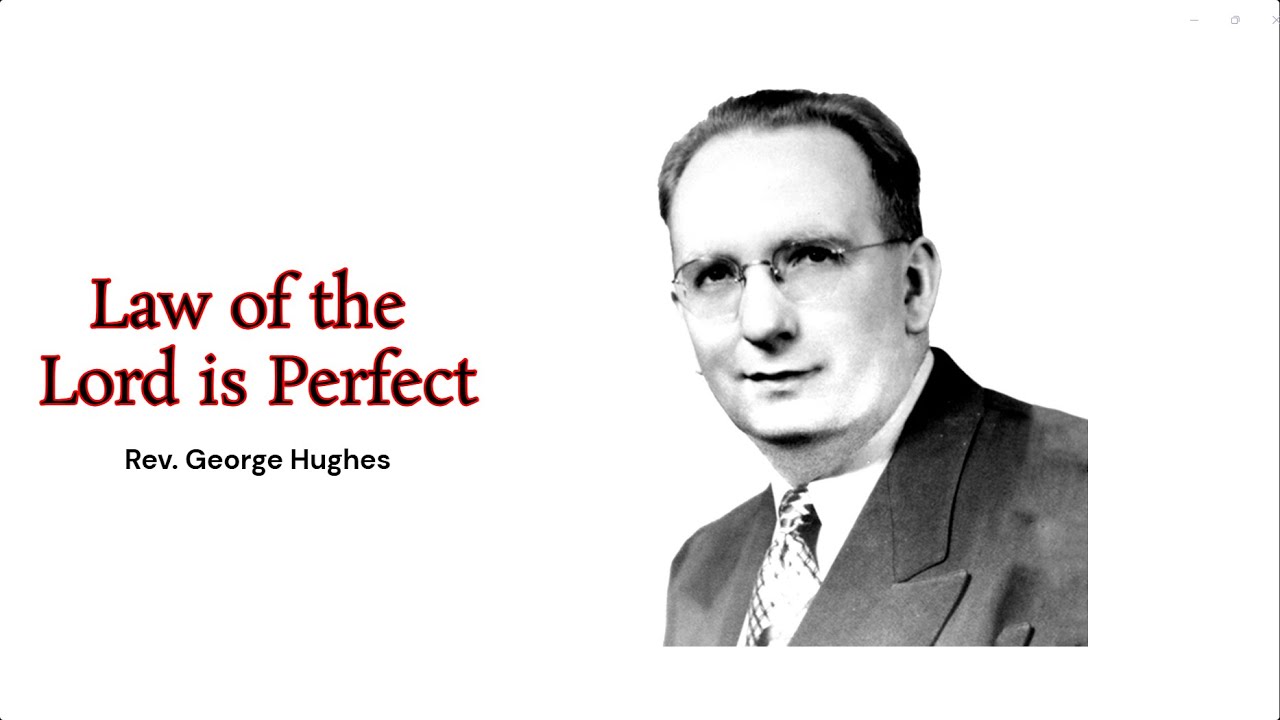 Rev. George Hughes  - Law of the Lord is Perfect