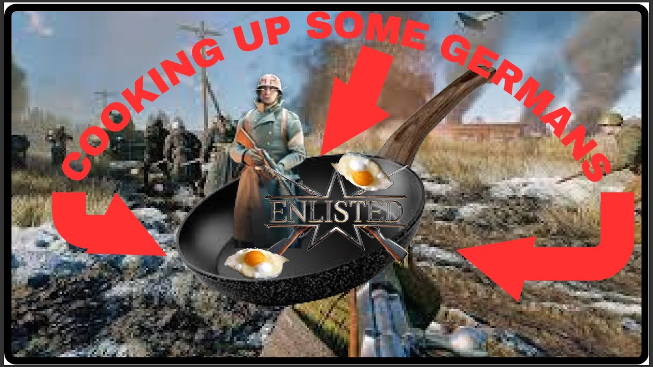 cooking up some Germans! (Enlisted gameplay)