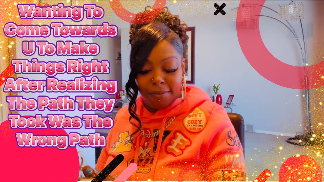 Wanting To Come Towards U To Make Things Right After Realizing The Path They Took Was The Wrong Path