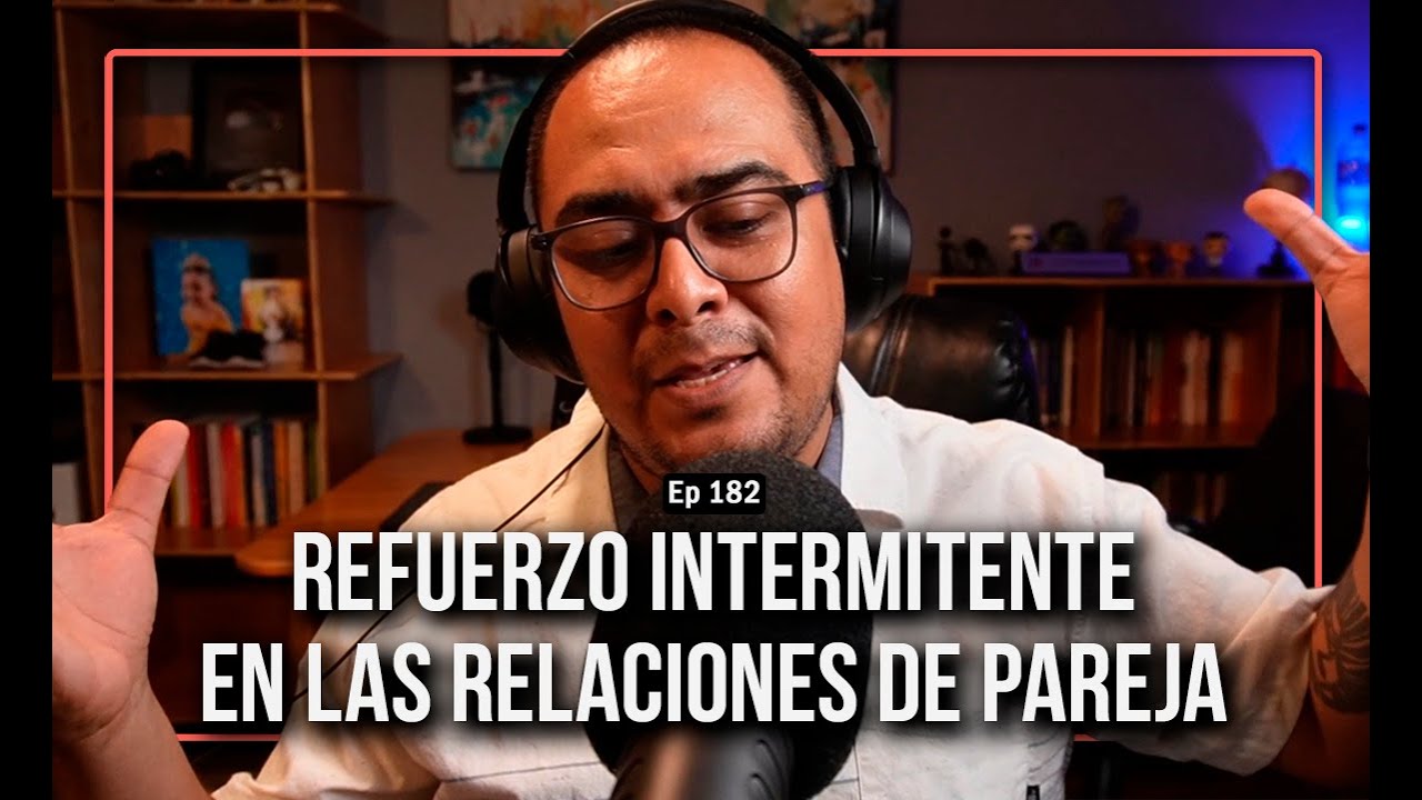 Ep 182 Refuerzo Intermitente en las relaciones de pareja