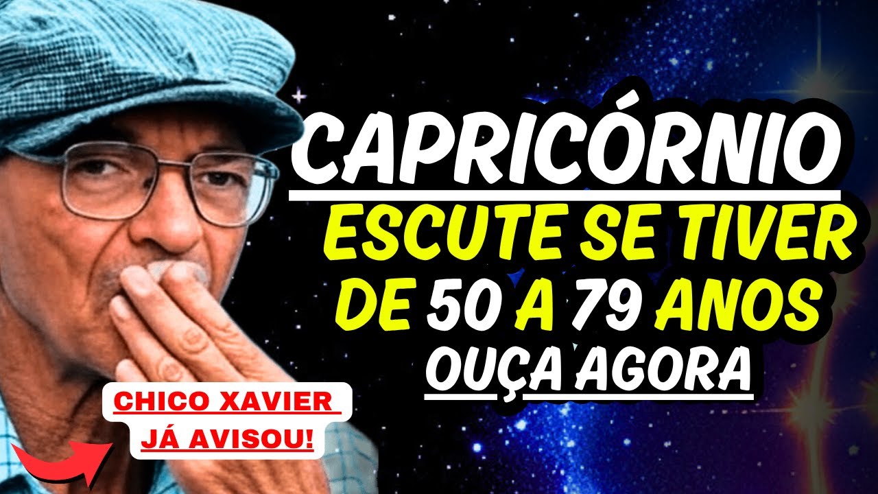Profecia de Chico Xavier para CAPRICÓRNIO ESCUTE SE TIVER DE 50 A 79 ANOS #capricornio #signos