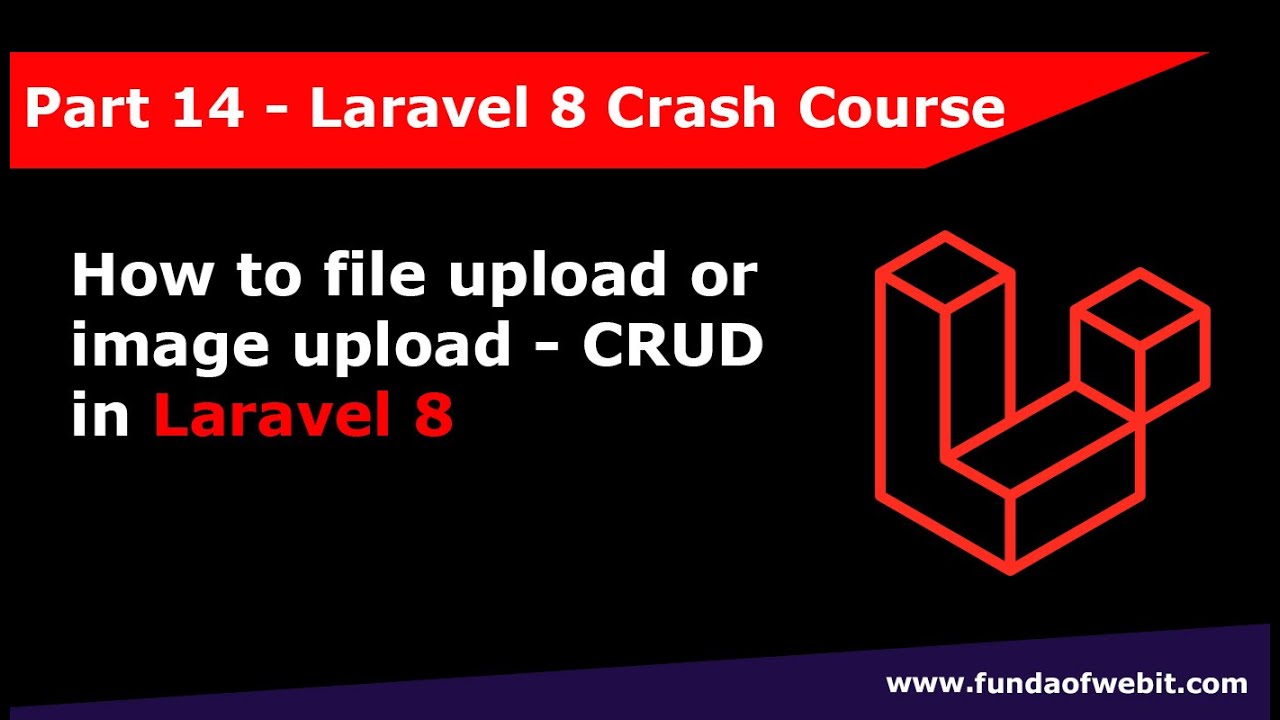 Laravel 8 Crash Course Part 14: How to file upload or image upload in laravel 8 CRUD and Finish Up