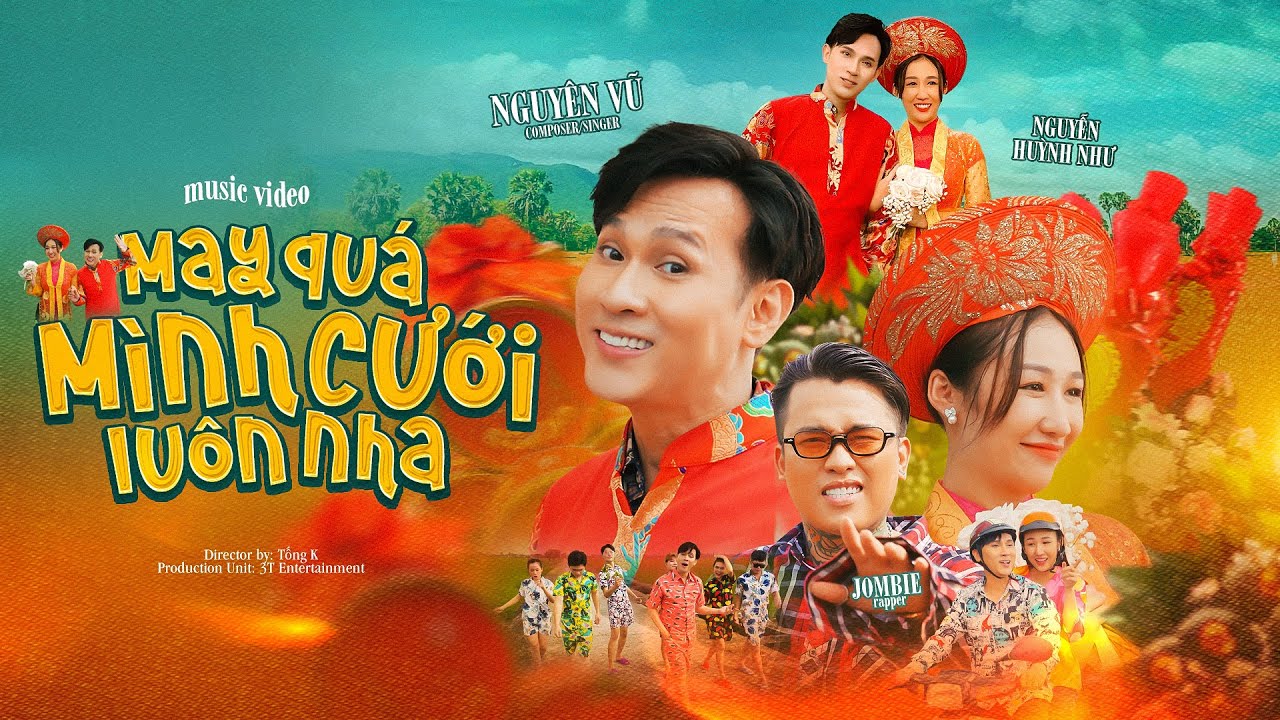 MAY QUÁ MÌNH CƯỚI LUÔN NHA | NGUYÊN VŨ x JOMBIE x NGUYỄN HUỲNH NHƯ [ MV OFFICIAL ]