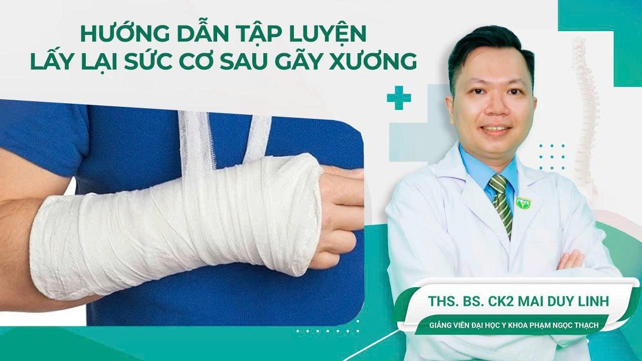 Hướng dẫn tập luyện lấy lại sức cơ sau gãy xương | ThS.BS.CK2 Mai Duy Linh