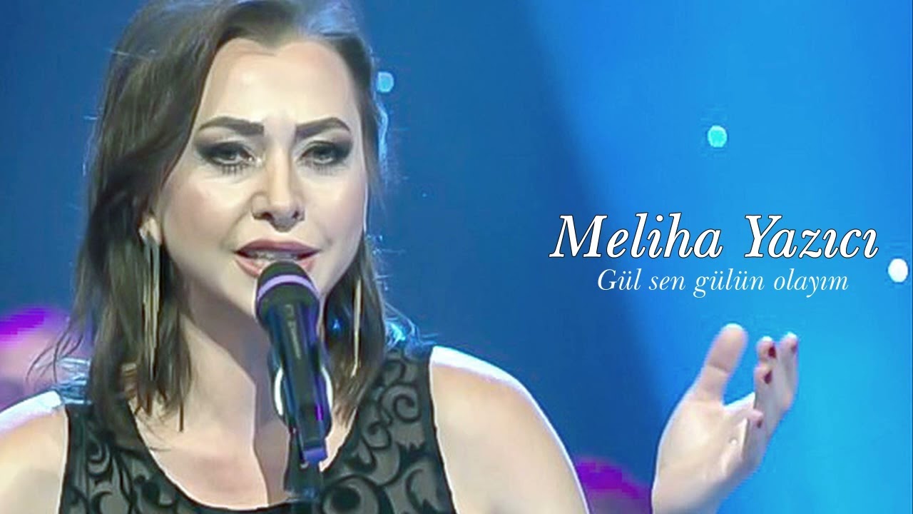 Meliha Yazıcı ~ Gül sen gülün olayım