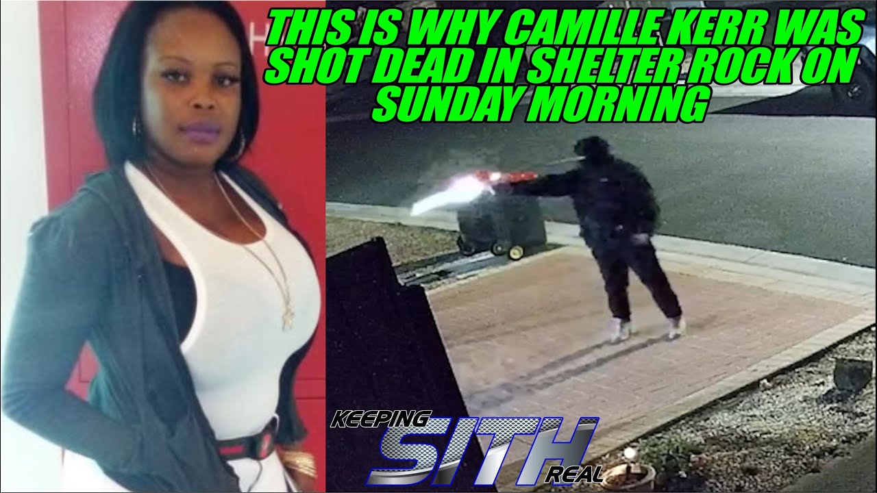 This is why Camille Kerr was shot dead in Shelter Rock Early Sunday morning.