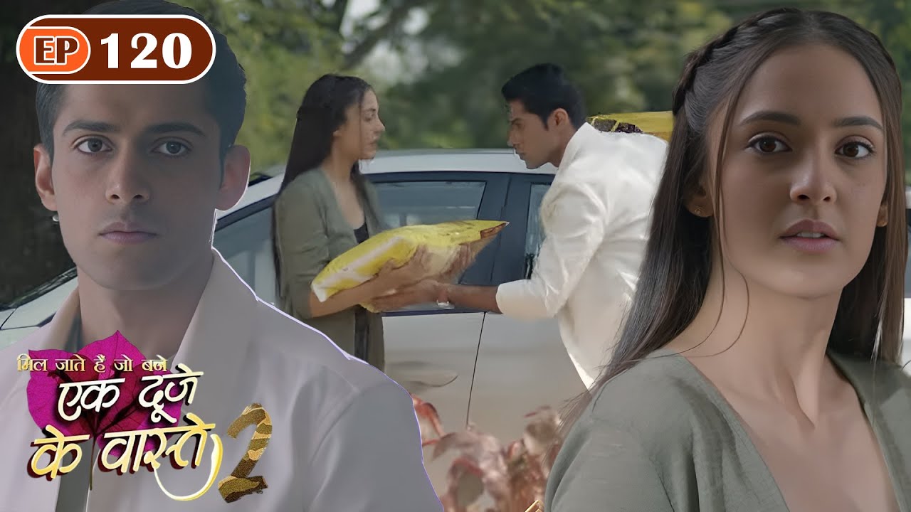 क्या श्रवण हो पाएगा सुमन से दूर? | Ep 120 | Ek Duje Ke Vaaste S2 | Mohit Kumar | Kanikka Kapur