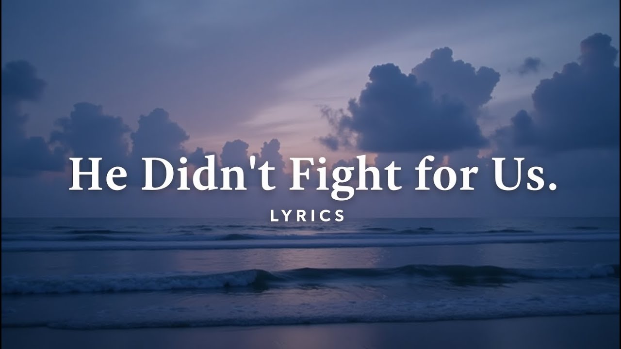He Didn’t Fight For Us ( Lyrics )