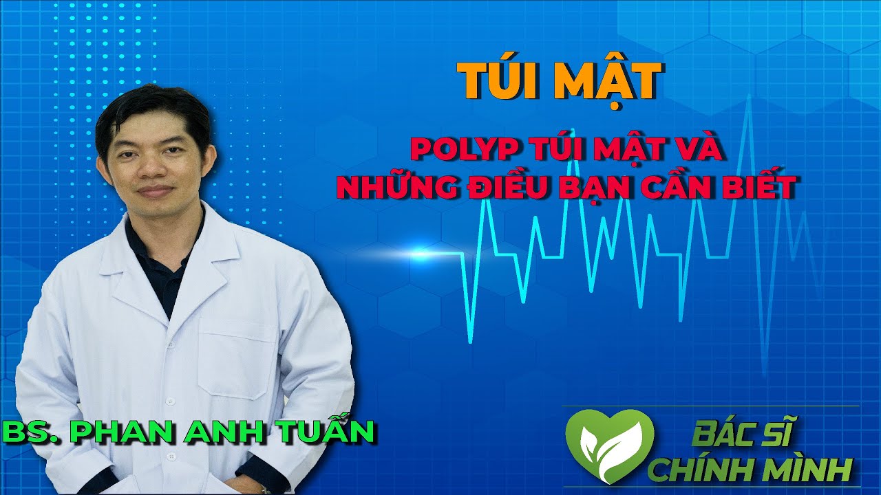 Polyp Túi Mật Và Những Điều Bạn Cần Biết | Bác Sĩ Chính Mình