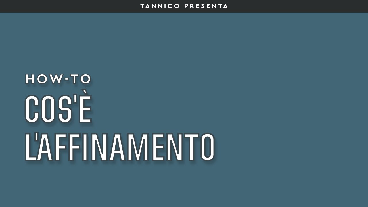 Cos'&egrave; l'affinamento | Tannico How-to